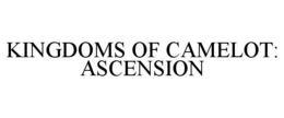 KINGDOMS OF CAMELOT: ASCENSION trademark