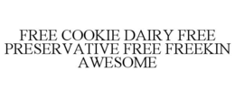 FREE COOKIE DAIRY FREE PRESERVATIVE FREE FREEKIN AWESOME trademark