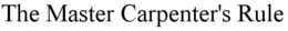 THE MASTER CARPENTER'S RULE trademark