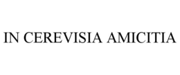 IN CEREVISIA AMICITIA trademark