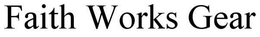 FAITH WORKS GEAR trademark