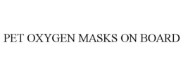 PET OXYGEN MASKS ON BOARD trademark