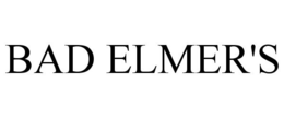 BAD ELMER'S trademark
