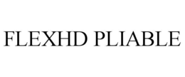 FLEXHD PLIABLE trademark