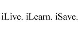 ILIVE. ILEARN. ISAVE. trademark