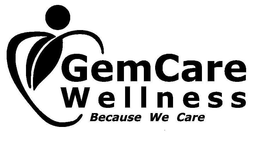 GEMCARE WELLNESS BECAUSE WE CARE trademark