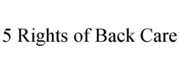 5 RIGHTS OF BACK CARE trademark