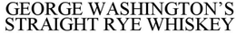 GEORGE WASHINGTON'S STRAIGHT RYE WHISKEY trademark