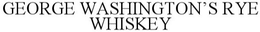 GEORGE WASHINGTON'S RYE WHISKEY trademark