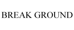 BREAK GROUND trademark