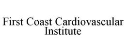 FIRST COAST CARDIOVASCULAR INSTITUTE trademark