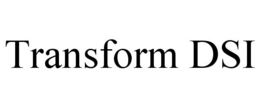 TRANSFORM DSI trademark