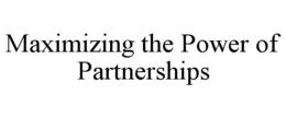 MAXIMIZING THE POWER OF PARTNERSHIPS trademark