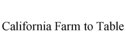CALIFORNIA FARM TO TABLE trademark