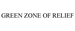 GREEN ZONE OF RELIEF trademark