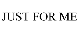 JUST FOR ME trademark