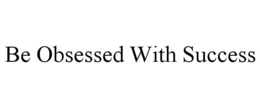 BE OBSESSED WITH SUCCESS trademark