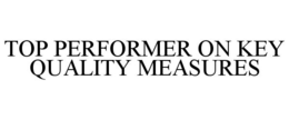 TOP PERFORMER ON KEY QUALITY MEASURES trademark