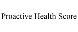 PROACTIVE HEALTH SCORE trademark