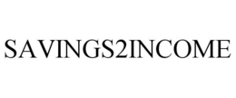 SAVINGS2INCOME trademark