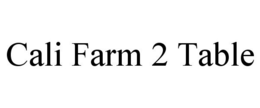 CALI FARM 2 TABLE trademark