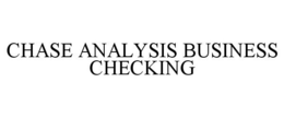 CHASE ANALYSIS BUSINESS CHECKING trademark