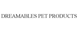 DREAMABLES PET PRODUCTS trademark