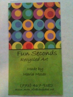 FUN SECONDS RECYCLED ART MADE BY: MARIA MOSER (773) 467-9382 MOSER_MOM_OF3@SBEGLOBAL.NET trademark
