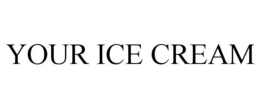 YOUR ICE CREAM trademark