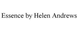 ESSENCE BY HELEN ANDREWS trademark