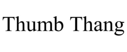 THUMB THANG trademark