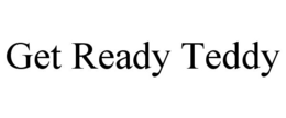 GET READY TEDDY trademark