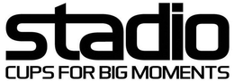 STADIO CUPS FOR BIG MOMENTS trademark