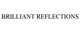 BRILLIANT REFLECTIONS trademark