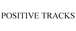 POSITIVE TRACKS trademark