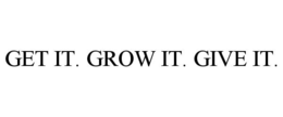 GET IT. GROW IT. GIVE IT. trademark