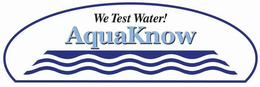 WE TEST WATER! AQUAKNOW trademark