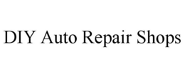 DIY AUTO REPAIR SHOPS trademark