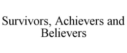 SURVIVORS, ACHIEVERS AND BELIEVERS trademark