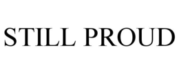 STILL PROUD trademark