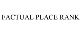 FACTUAL PLACE RANK trademark