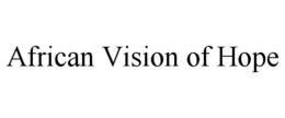 AFRICAN VISION OF HOPE trademark