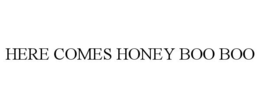 HERE COMES HONEY BOO BOO trademark