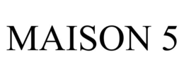 MAISON 5 trademark