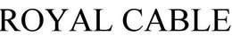 ROYAL CABLE trademark