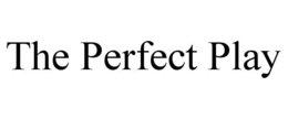 THE PERFECT PLAY trademark