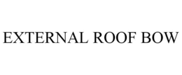 EXTERNAL ROOF BOW trademark