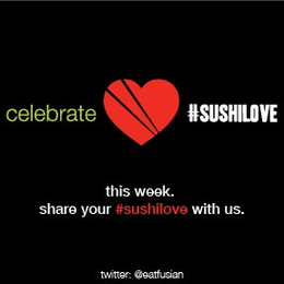 CELEBRATE #SUSHILOVE THIS WEEK. SHARE YOUR #SUSHILOVE WITH US. TWITTER: @EATFUSIAN trademark