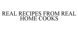 REAL RECIPES FROM REAL HOME COOKS trademark
