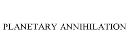 PLANETARY ANNIHILATION trademark